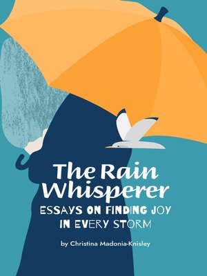 cover image of The Rain Whisperer Essays on Finding Joy in Every Storm